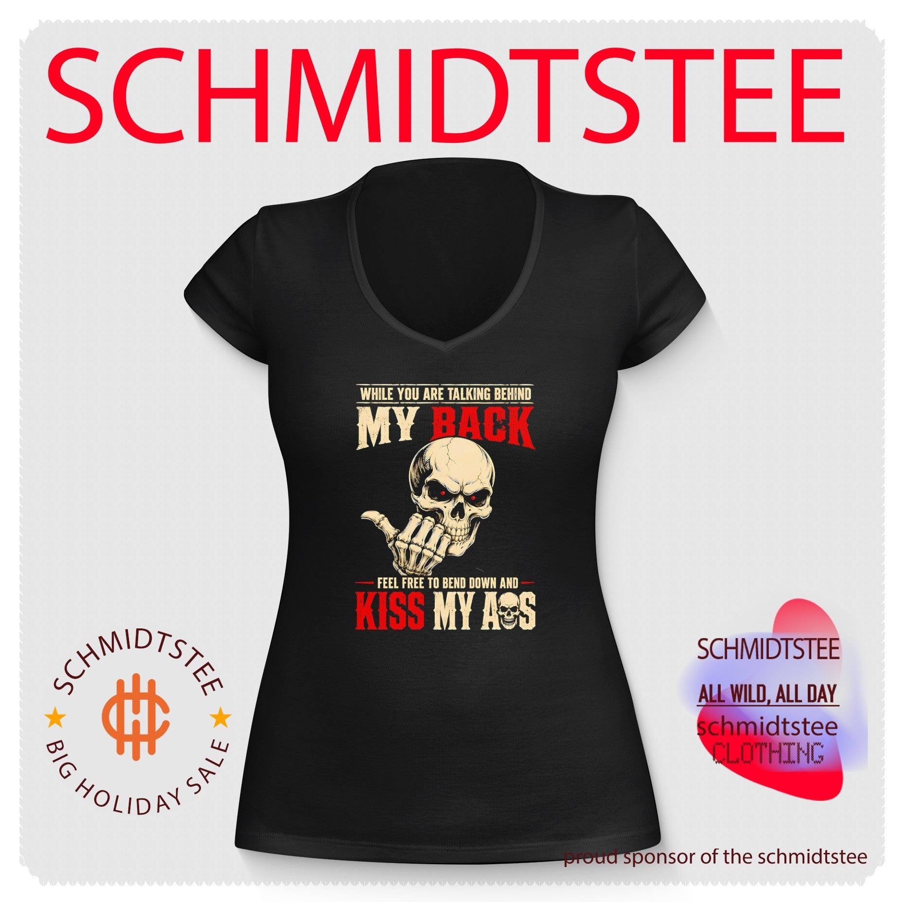 While you are talking behind my back feel free to kiss my ass shirt