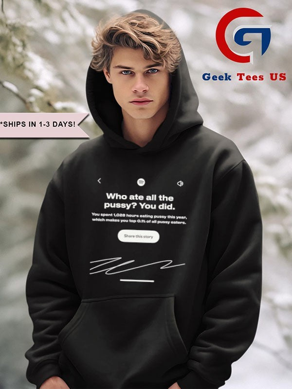 Who ate all the pussy you did shirt