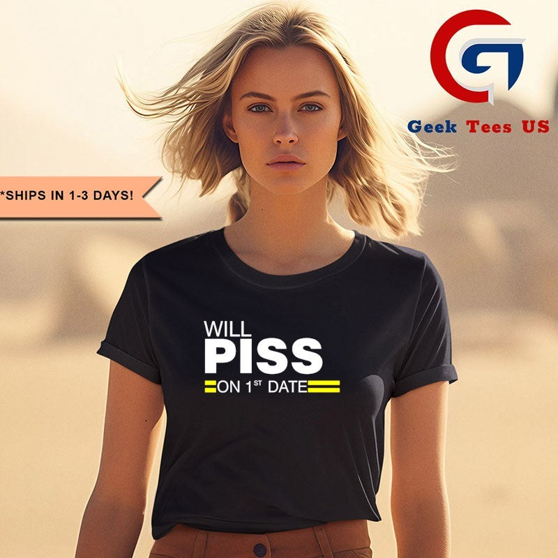 Will Piss On 1st Date shirt