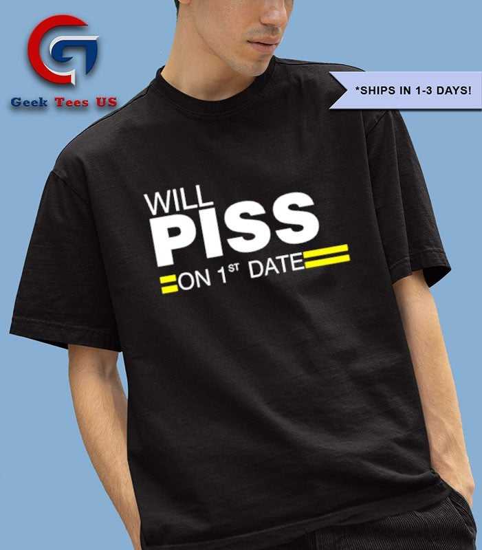 Will Piss On 1st Date shirt