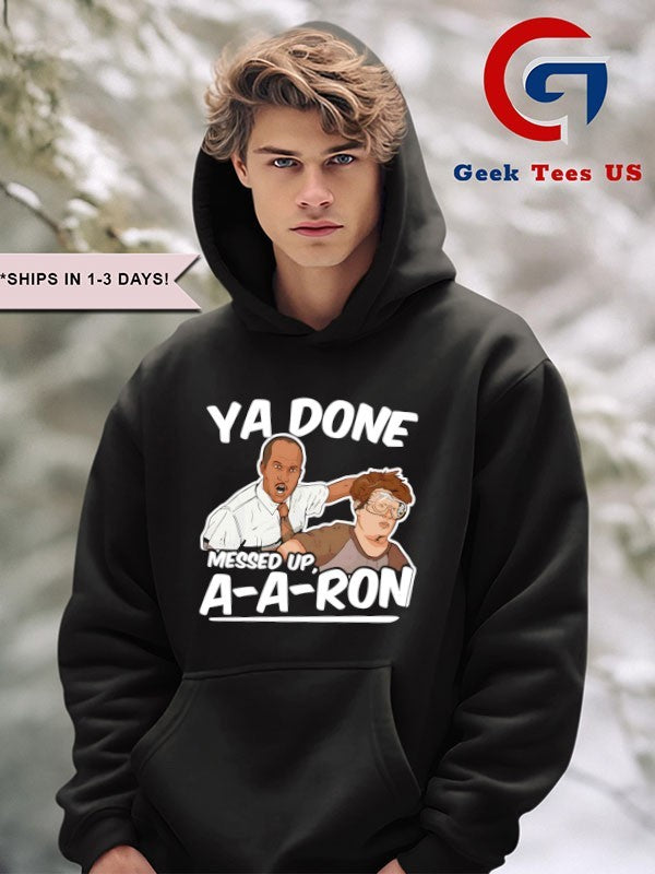 Ya Done Messed Up A-A-Ron T-shirt