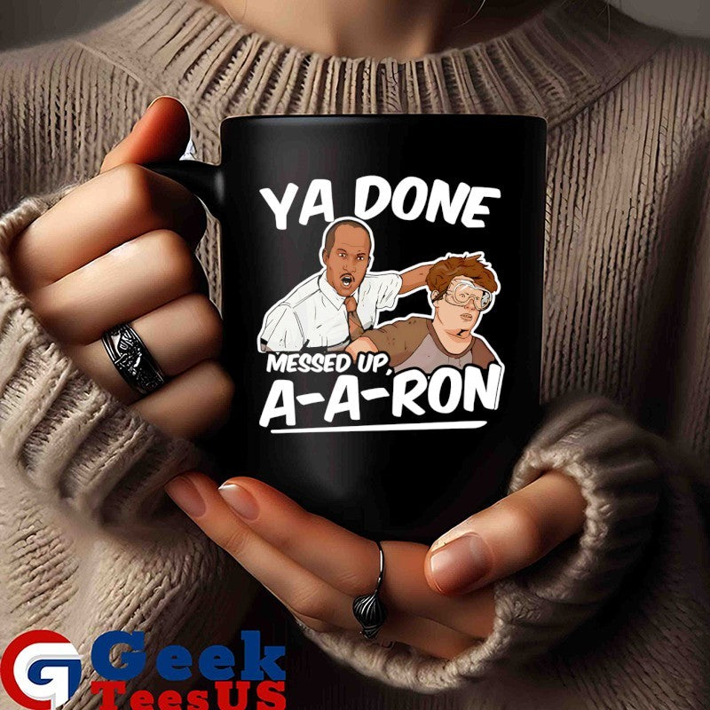 Ya Done Messed Up A-A-Ron T-shirt