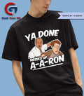 Ya Done Messed Up A-A-Ron T-shirt