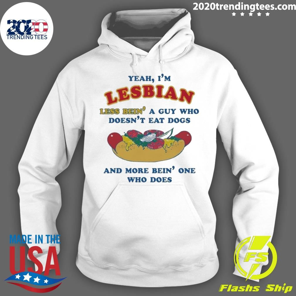 Yeah, I’m Lesbian, Less Bien’ A Guy Who Doesn’t Eat Dogs And More Bein’ One Who Does 2026 Shirt