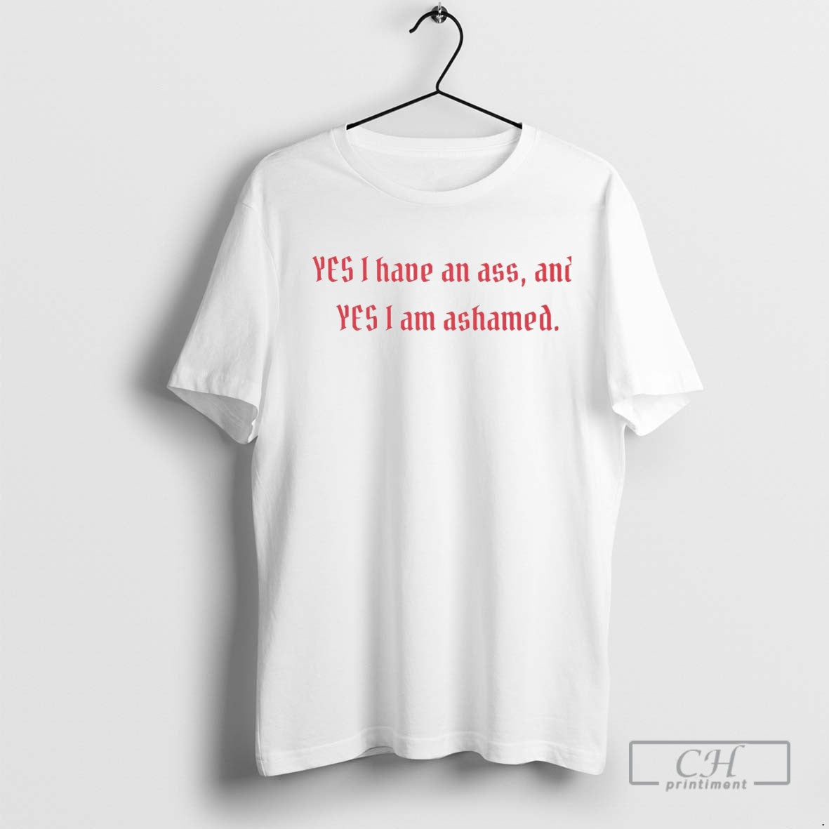 Yes I Have An Ass And Yes I Am Ashamed