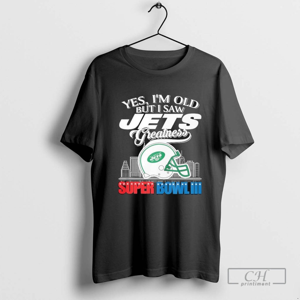 Yes Im Old But I Saw New York Jets Greatness Helmet Skyline 2025