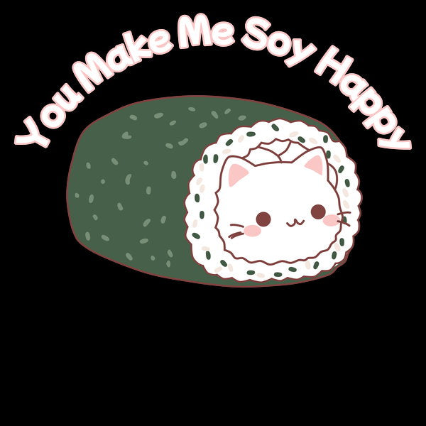 You Make Me Soy Happy Kawaii Sushi