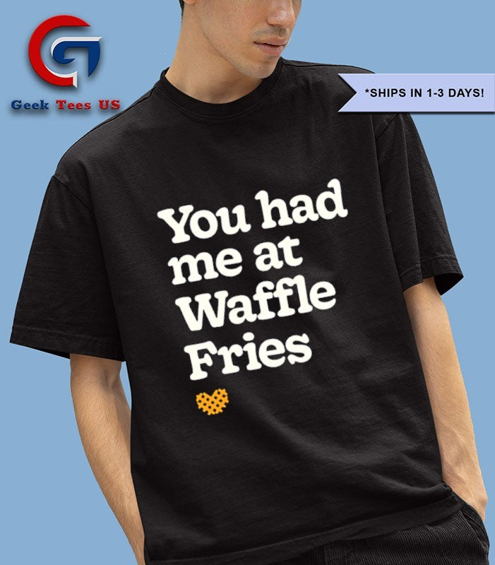 You had me at waffle fries shirt