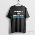 You Want To Cook Crystal Meth