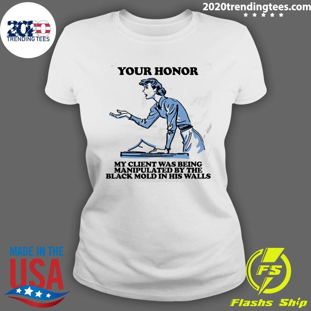 Your Honor, My Client Was Being Manipulated By The Black Mold In His Walls 2026 Tee Shirt