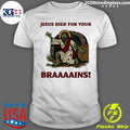 Zombie Jesus died for your brains meme shirt