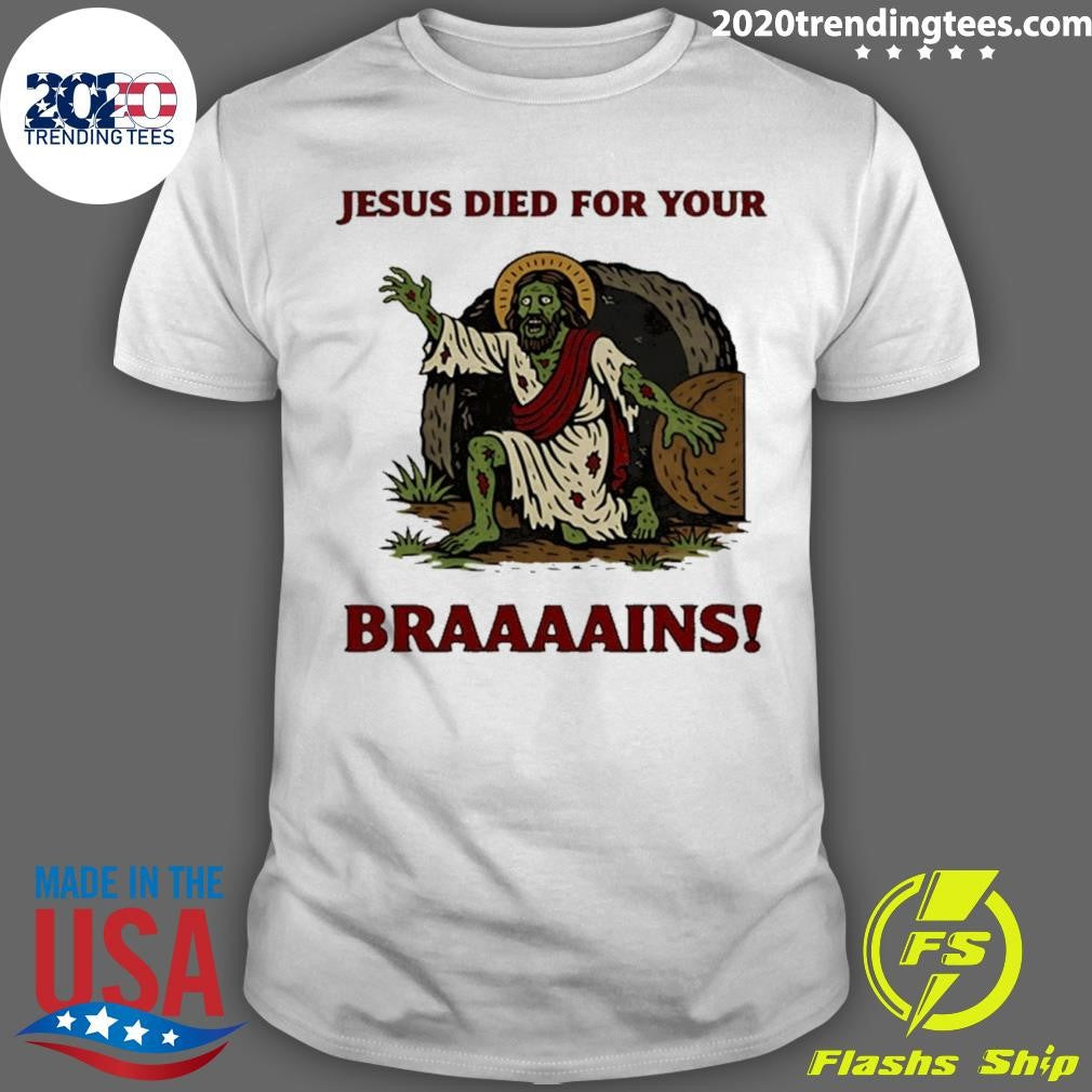 Zombie Jesus died for your brains meme shirt