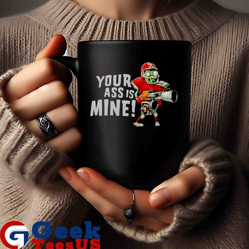 Zombies your ass is mine shirt