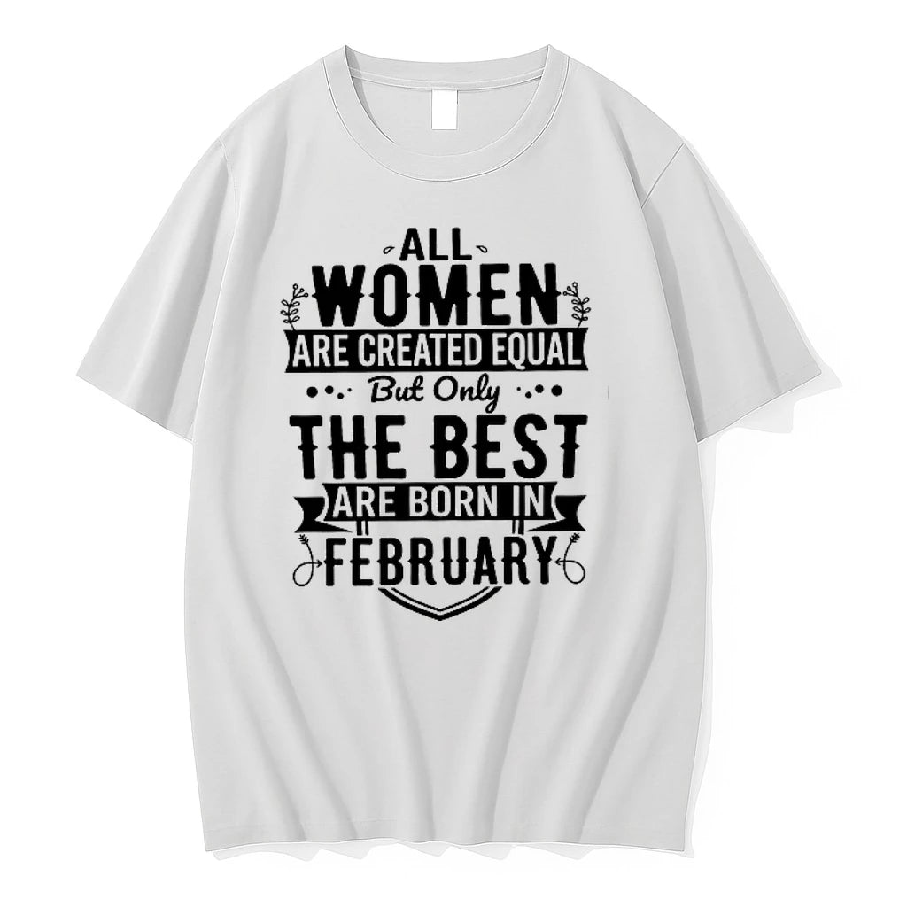 All Women Are Created Equal But Only The Best Are Born In February 0 Tshirts