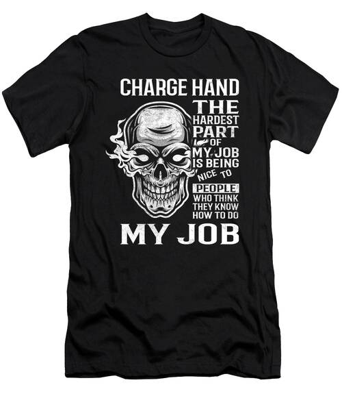 Charge Hand T Shirt - The Hardest Part Of My Job Gift Item Tee T-Shirt