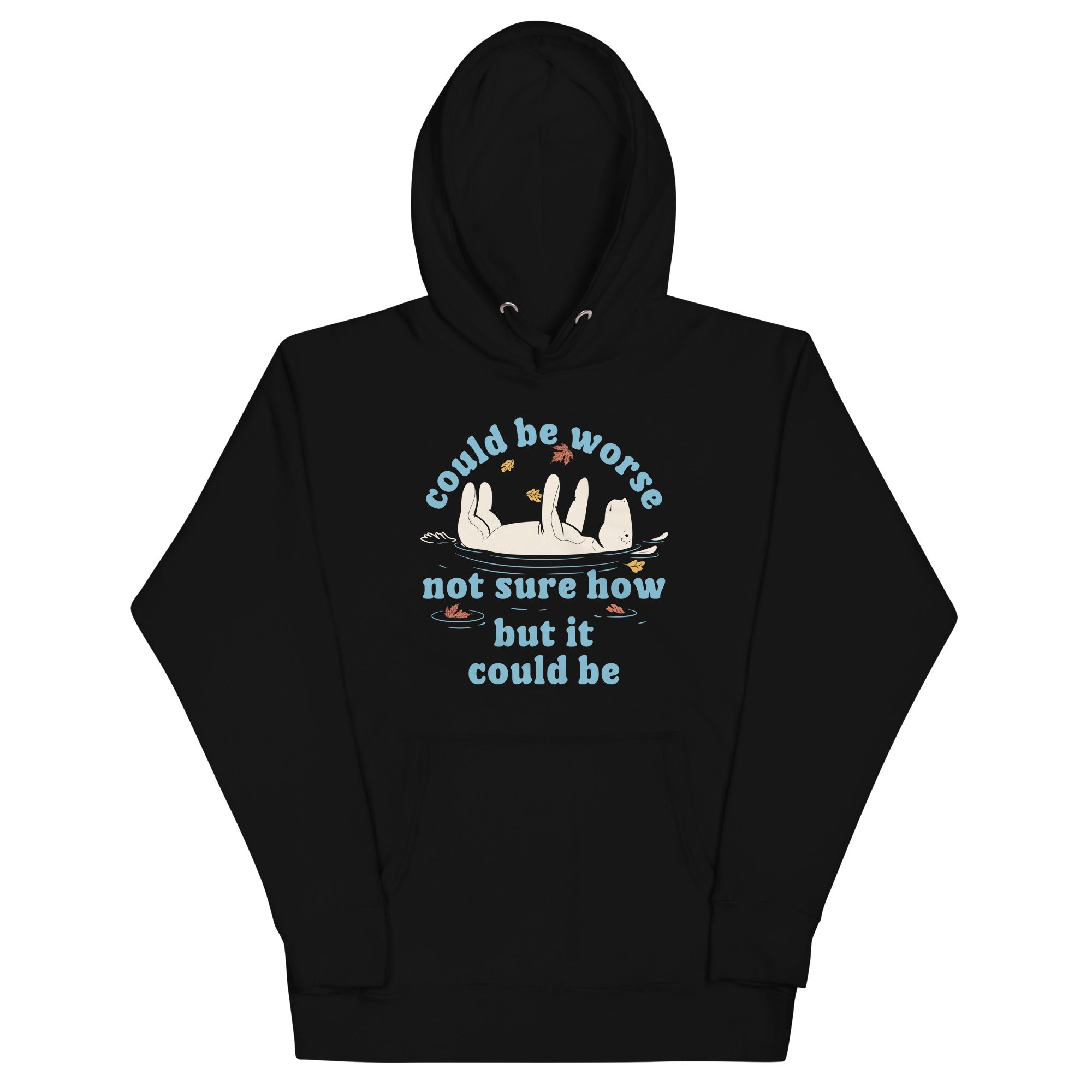 Could Be Worse Not Sure How But It Could Be Unisex Hoodie