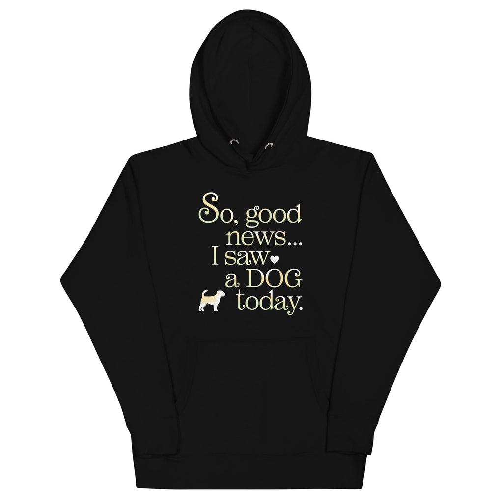 So Good News I Saw A Dog Today Unisex Hoodie