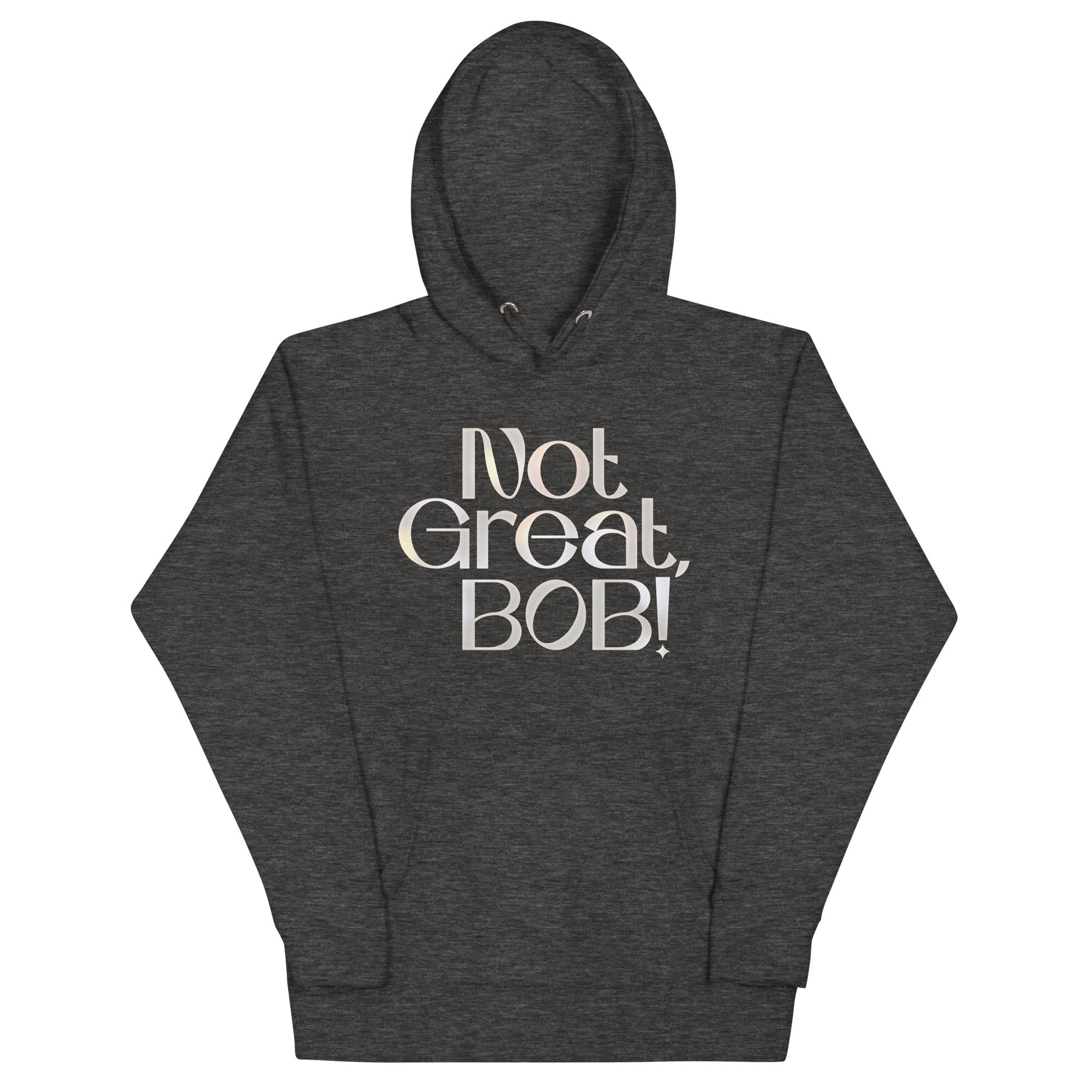 Not Great, Bob! Unisex Hoodie