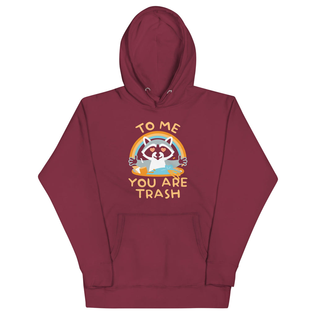 To Me You Are Trash Unisex Hoodie