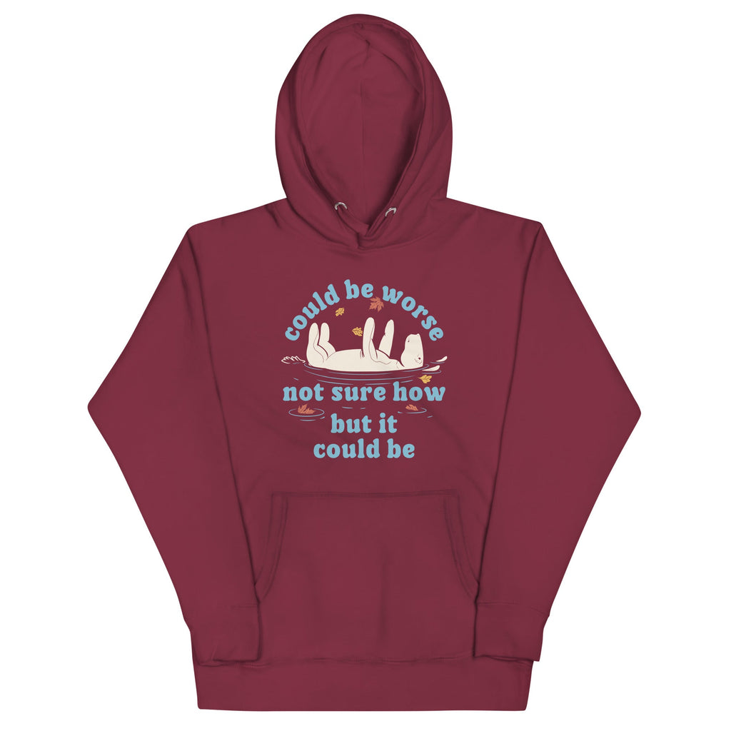 Could Be Worse Not Sure How But It Could Be Unisex Hoodie