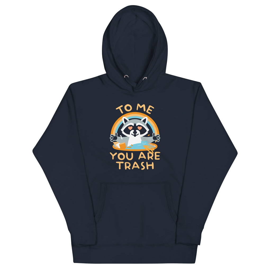 To Me You Are Trash Unisex Hoodie