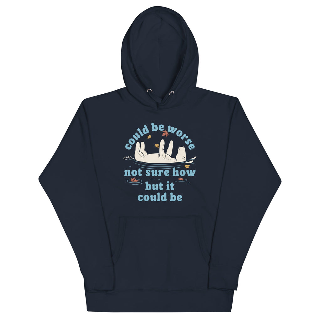 Could Be Worse Not Sure How But It Could Be Unisex Hoodie