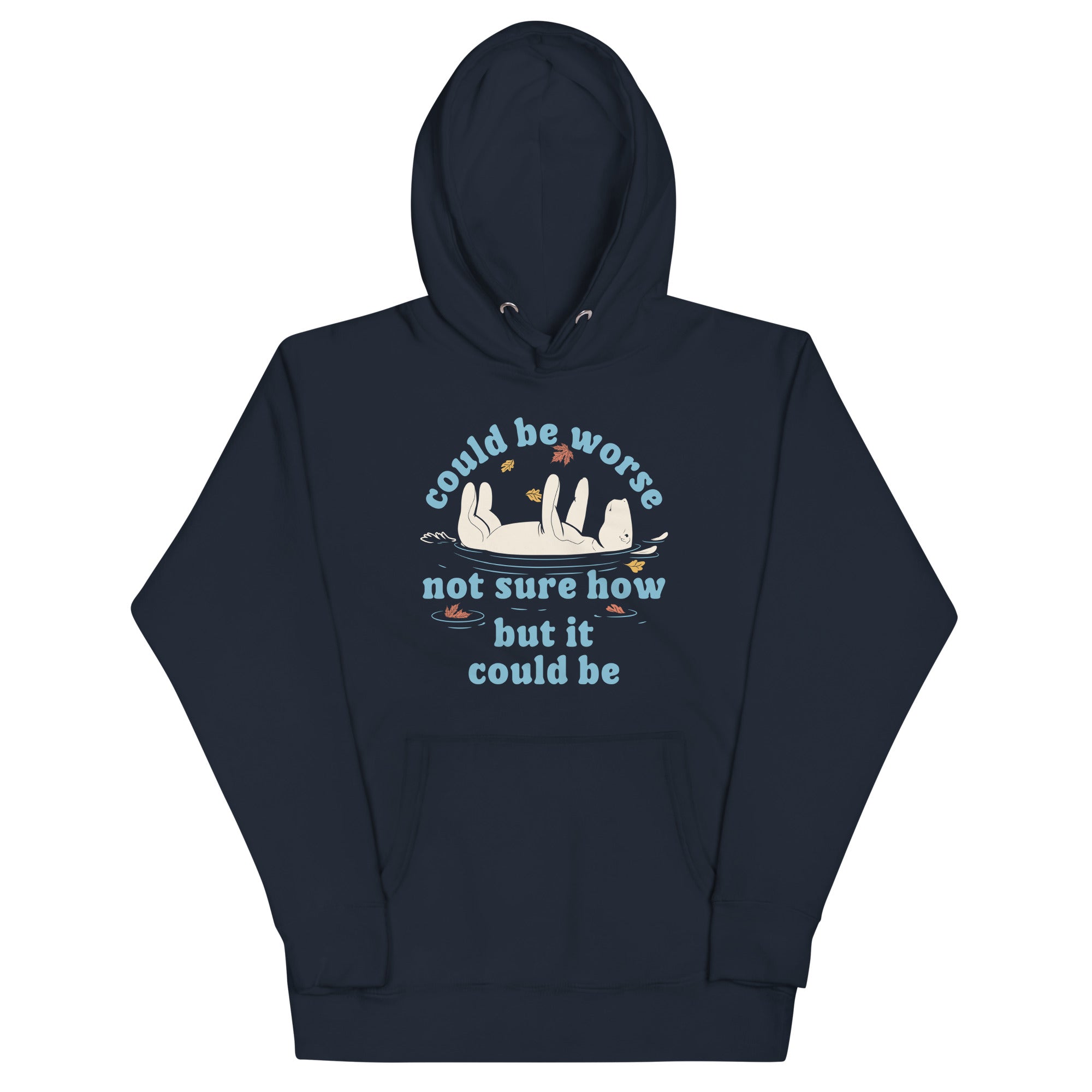 Could Be Worse Not Sure How But It Could Be Unisex Hoodie