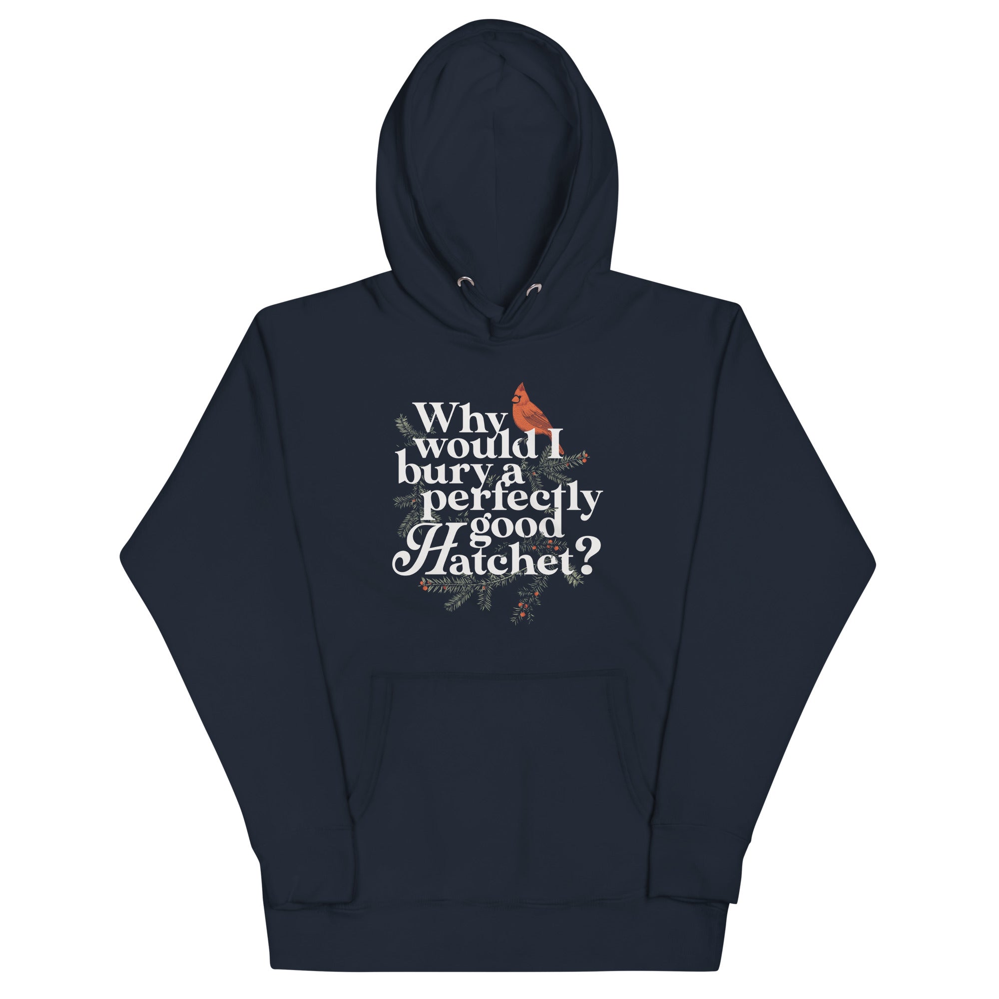 Why Would I Bury A Perfectly Good Hatchet? Unisex Hoodie
