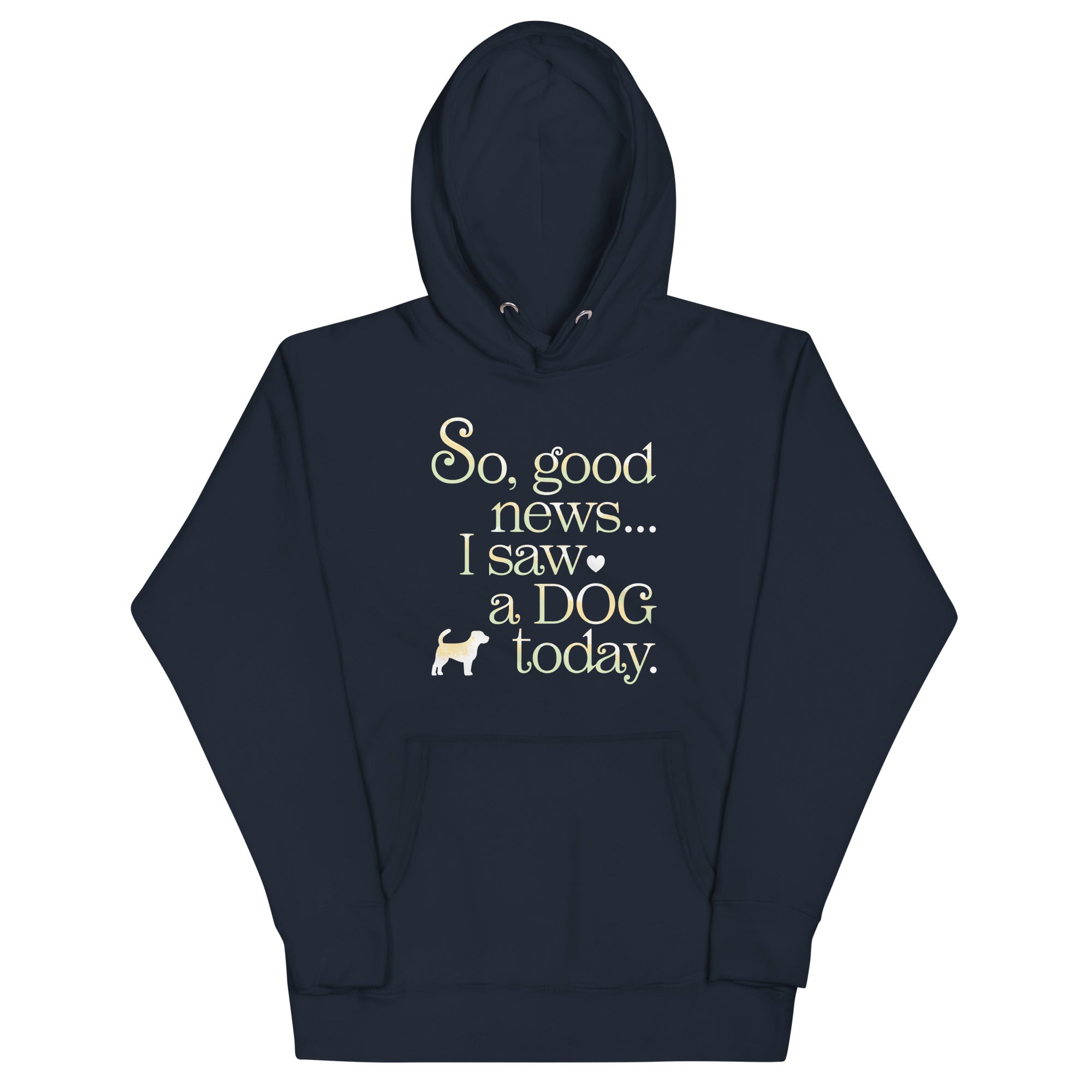 So Good News I Saw A Dog Today Unisex Hoodie