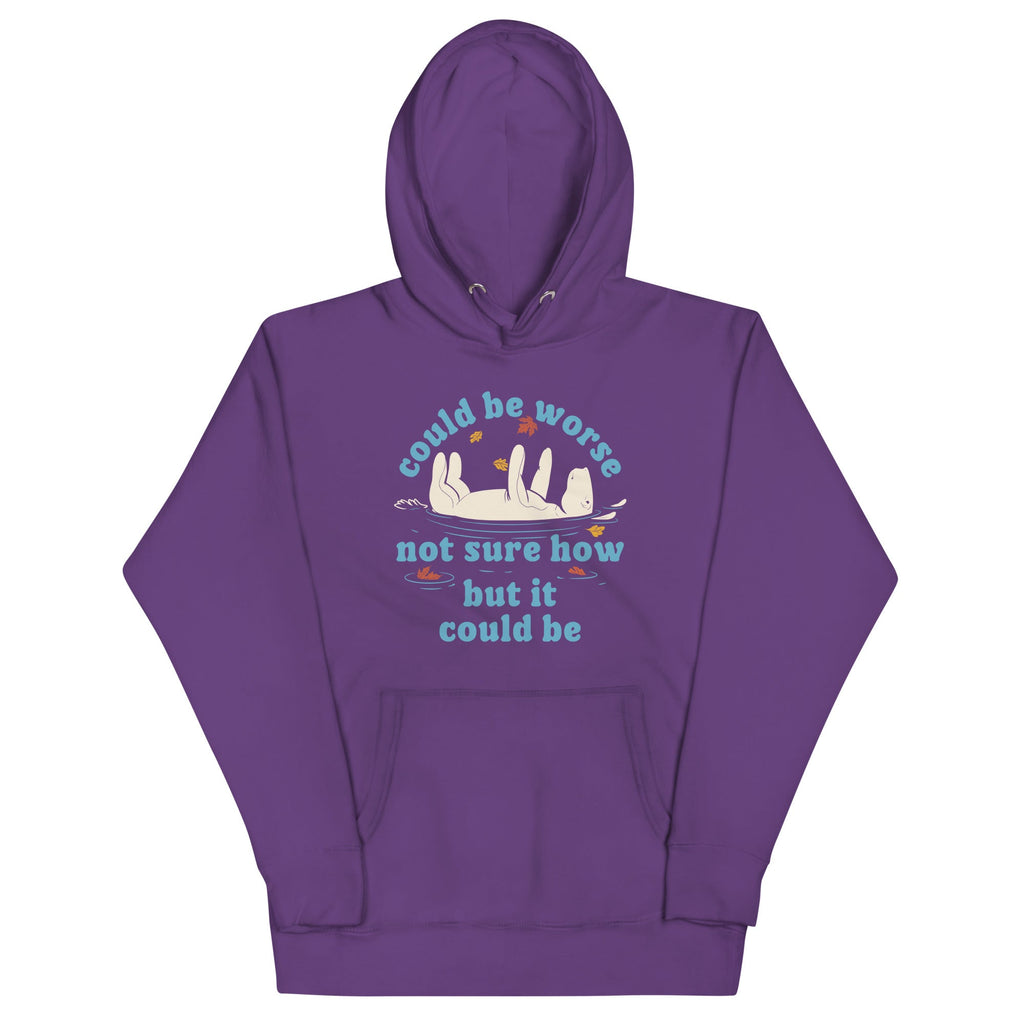 Could Be Worse Not Sure How But It Could Be Unisex Hoodie