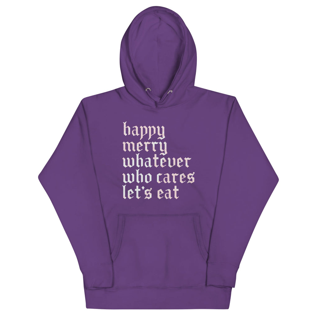 Happy Merry Whatever Who Cares Let's Eat Unisex Hoodie