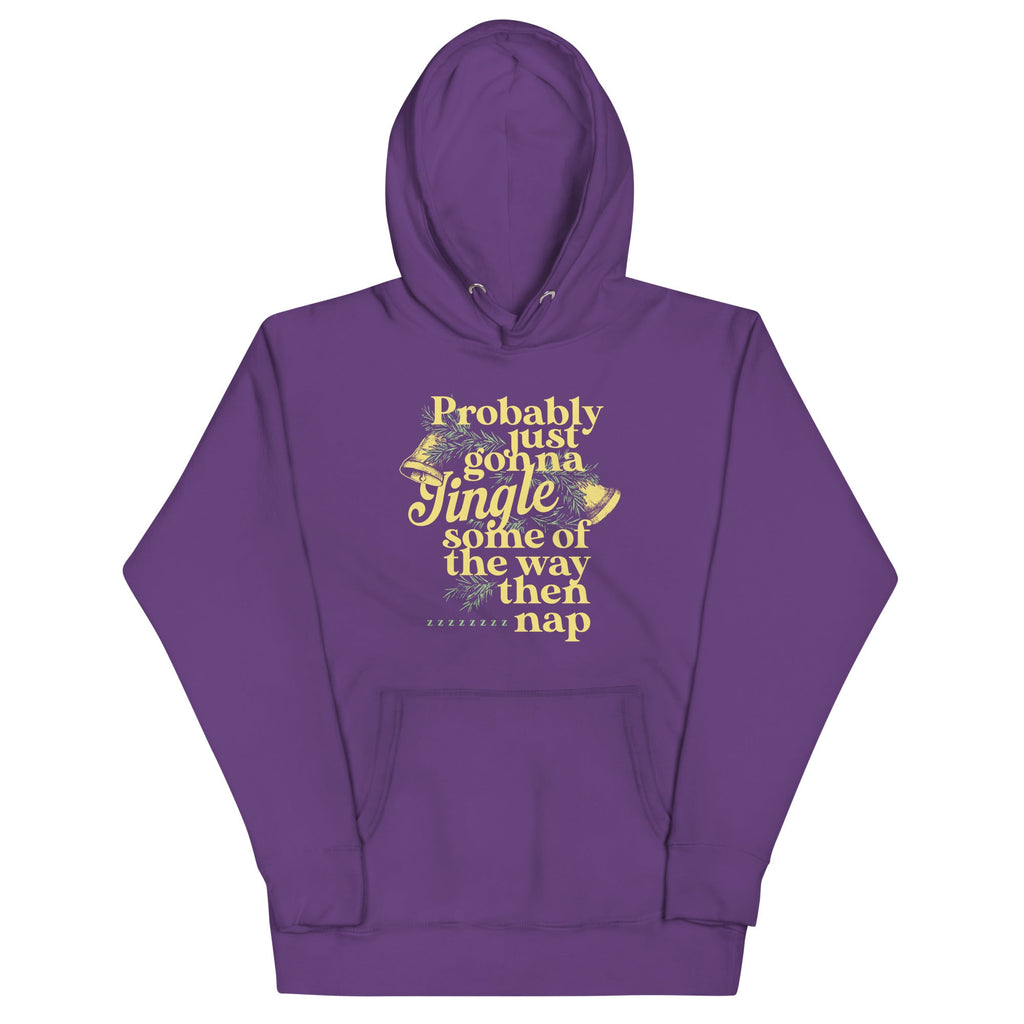 Probably Just Gonna Jingle Some Of The Way Then Nap Unisex Hoodie