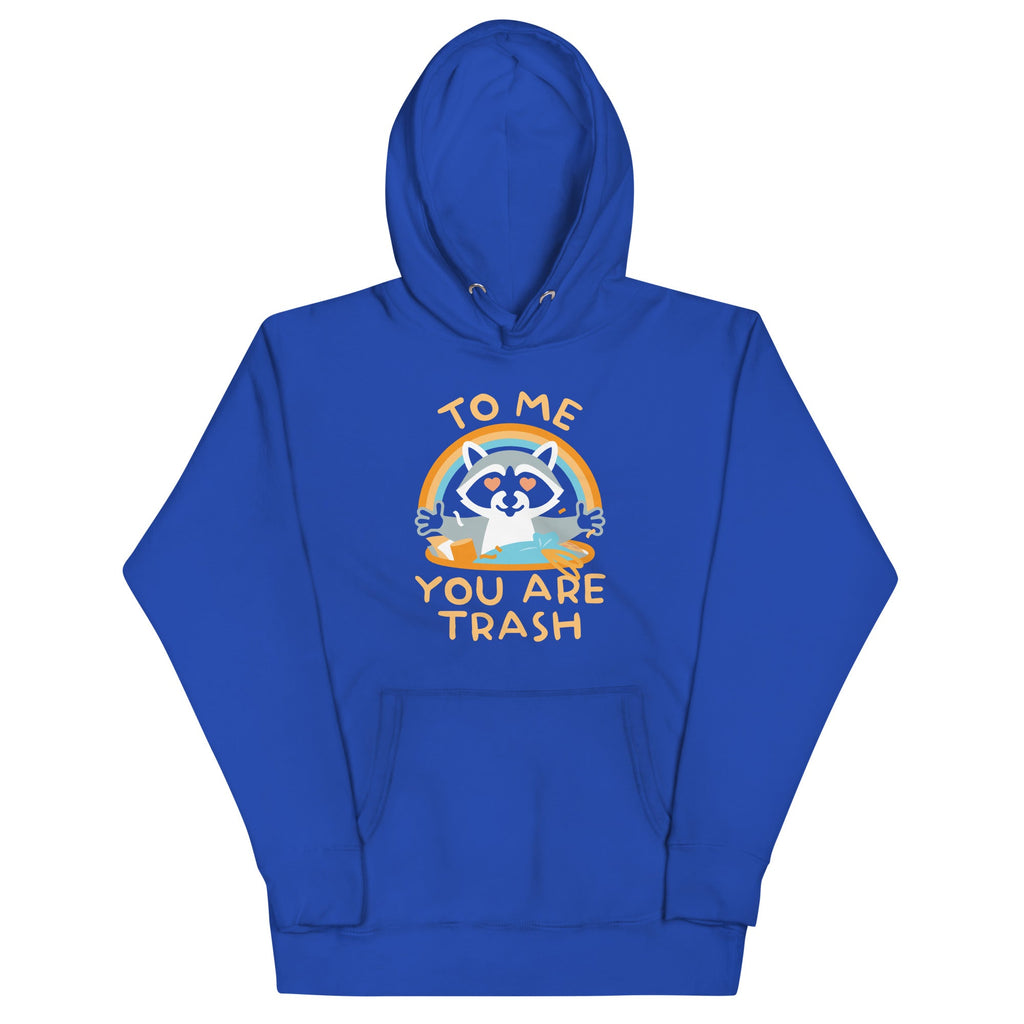 To Me You Are Trash Unisex Hoodie