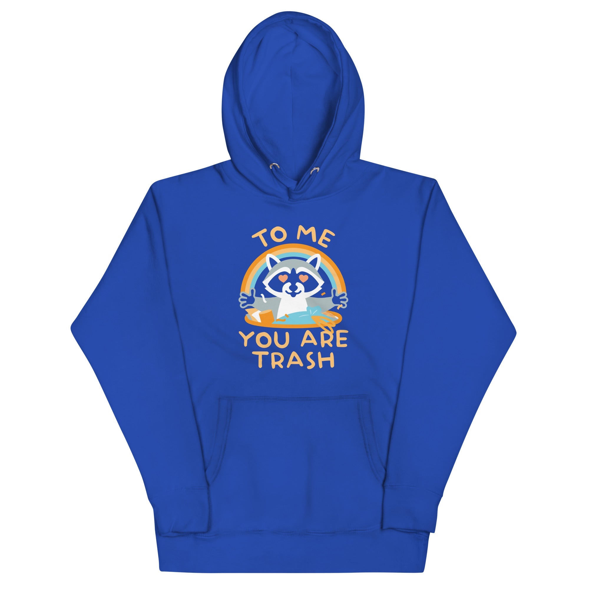 To Me You Are Trash Unisex Hoodie