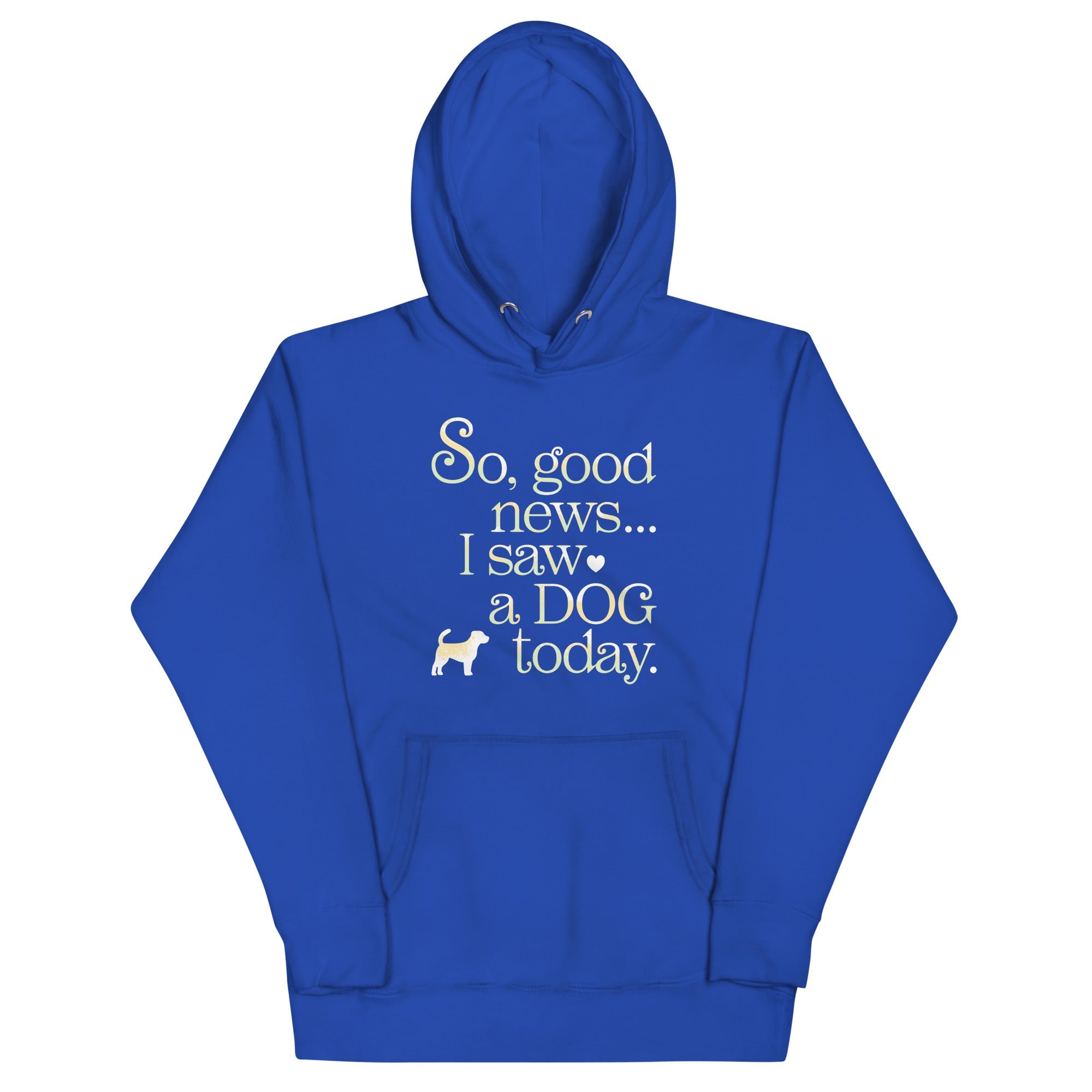 So Good News I Saw A Dog Today Unisex Hoodie