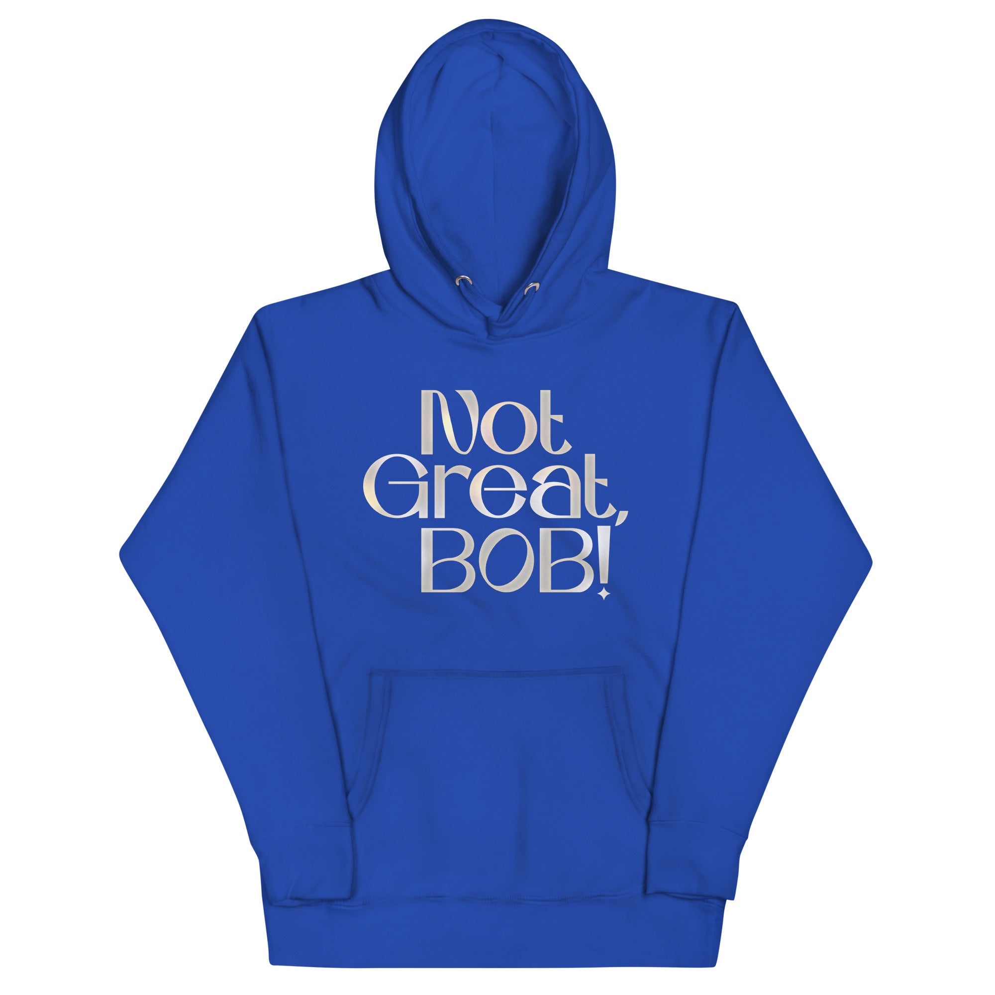 Not Great, Bob! Unisex Hoodie