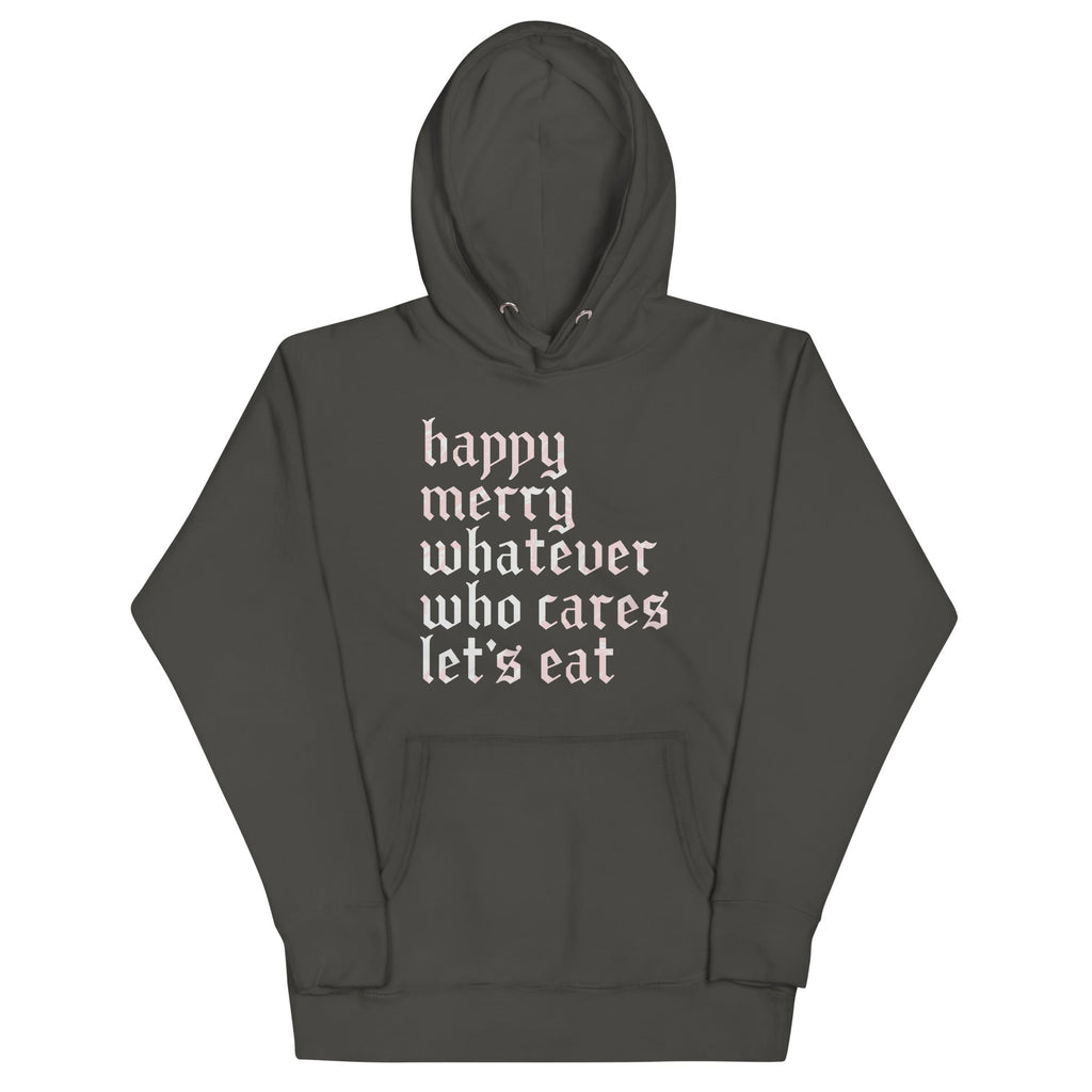 Happy Merry Whatever Who Cares Let's Eat Unisex Hoodie