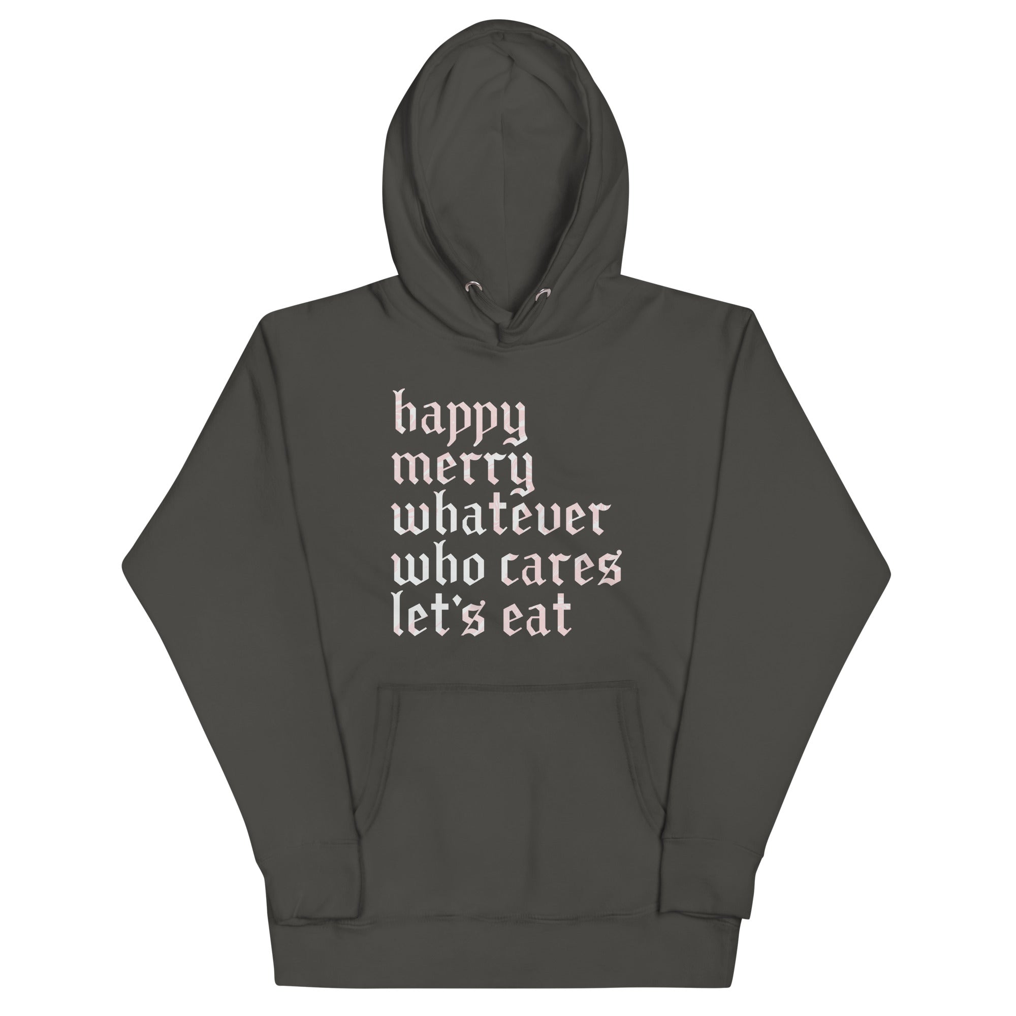 Happy Merry Whatever Who Cares Let's Eat Unisex Hoodie