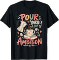 Pour Yourself Cup Ambition Caffeine Humor Unisex T-shirt, Sweatshirt, Hoodie (1)