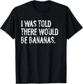 Told Bananas Unisex T-shirt, Sweatshirt, Hoodie (1)