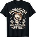Undiagnosed Something Ain'T Right Skeleton Unisex T-shirt, Sweatshirt, Hoodie (1)