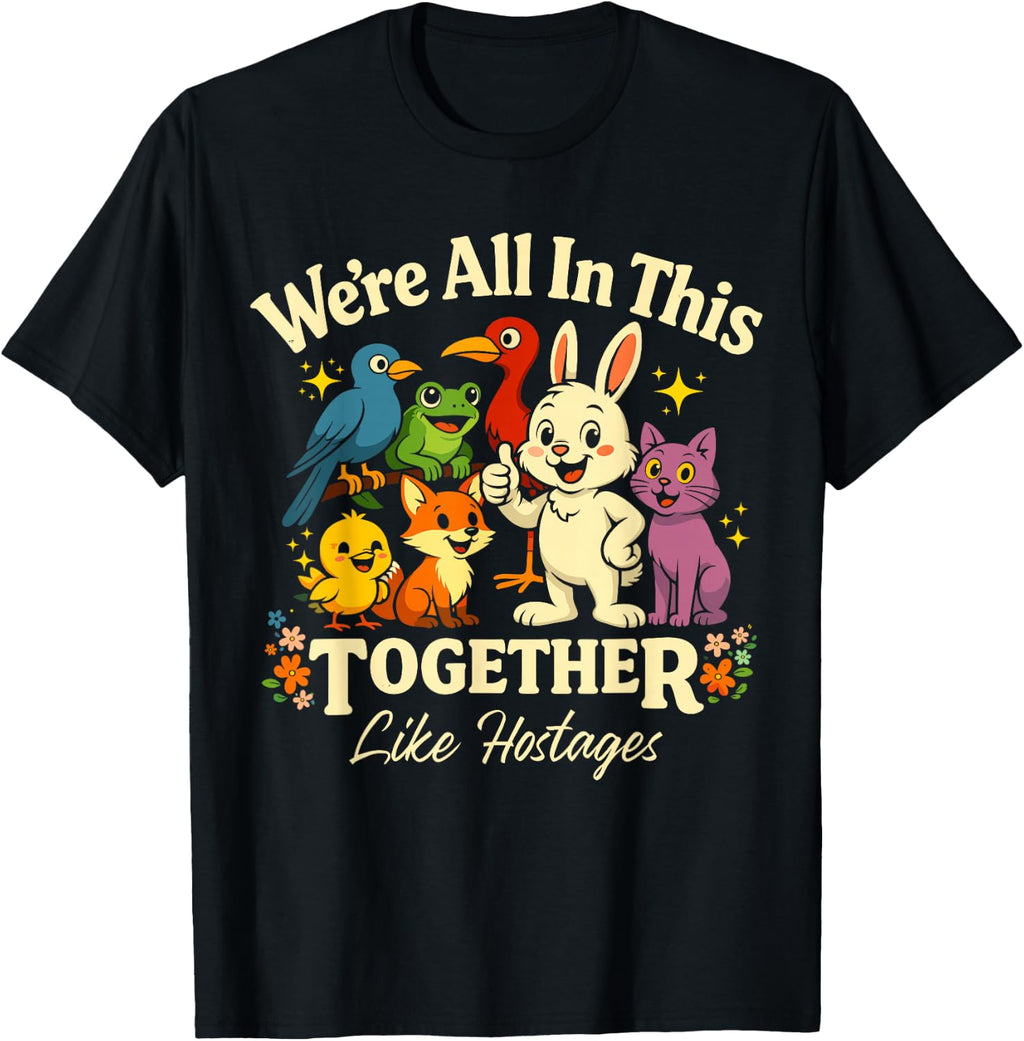We'Re Together Like Hostages Humor Unisex T-shirt, Sweatshirt, Hoodie (1)