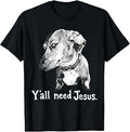 Ya'Ll Need Jesus Dachshund Unisex T-shirt, Sweatshirt, Hoodie (1)