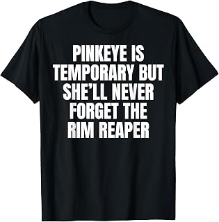 Pinkeye Temporary She'Ll Never Forget Rim Reaper Unisex T-shirt, Sweatshirt, Hoodie (1)