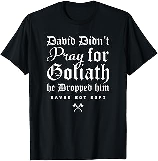 David Didn'T Pray Goliath Dropped Him Saved Unisex T-shirt, Sweatshirt, Hoodie (1)