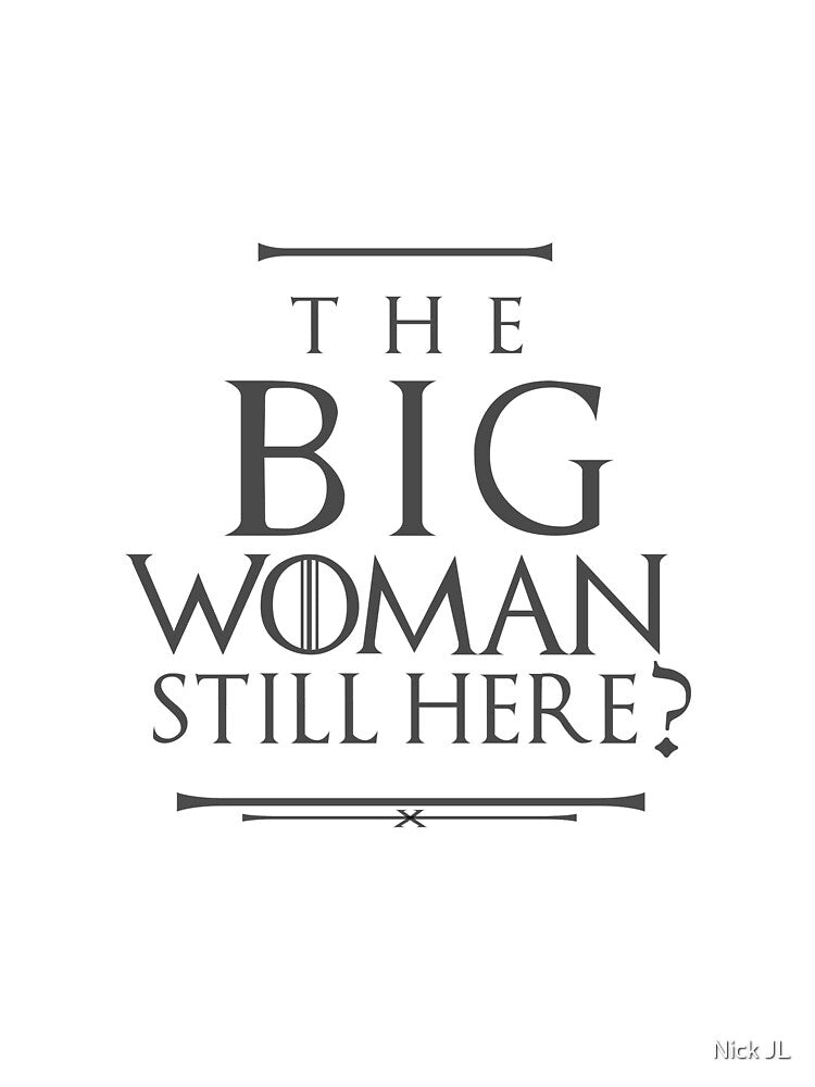 The Big Woman Still Here? by Nick JL