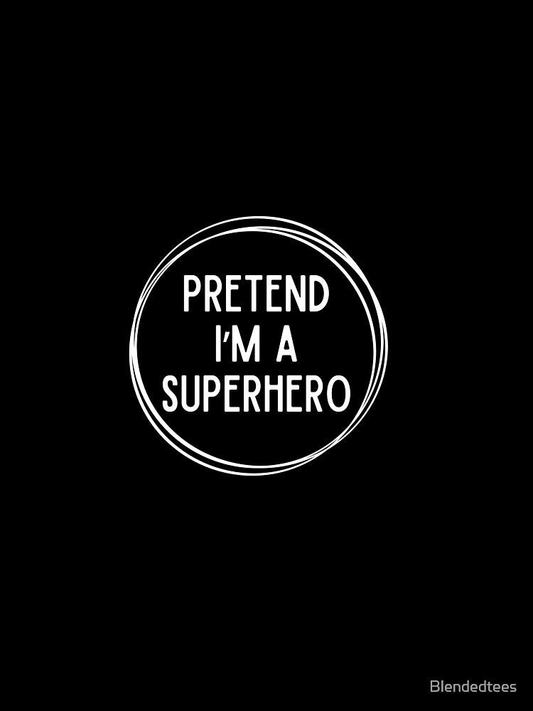 Pretend I'm a Superhero | Lazy Costume by Blendedtees