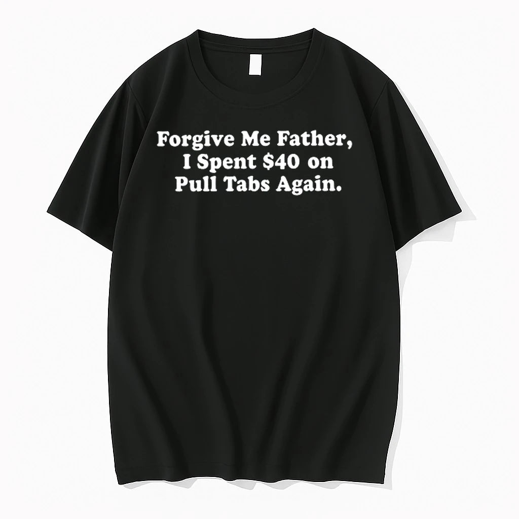 Forgive Me Father I Spent 40 On Pull Tabs Again 0 Tshirts Sweater