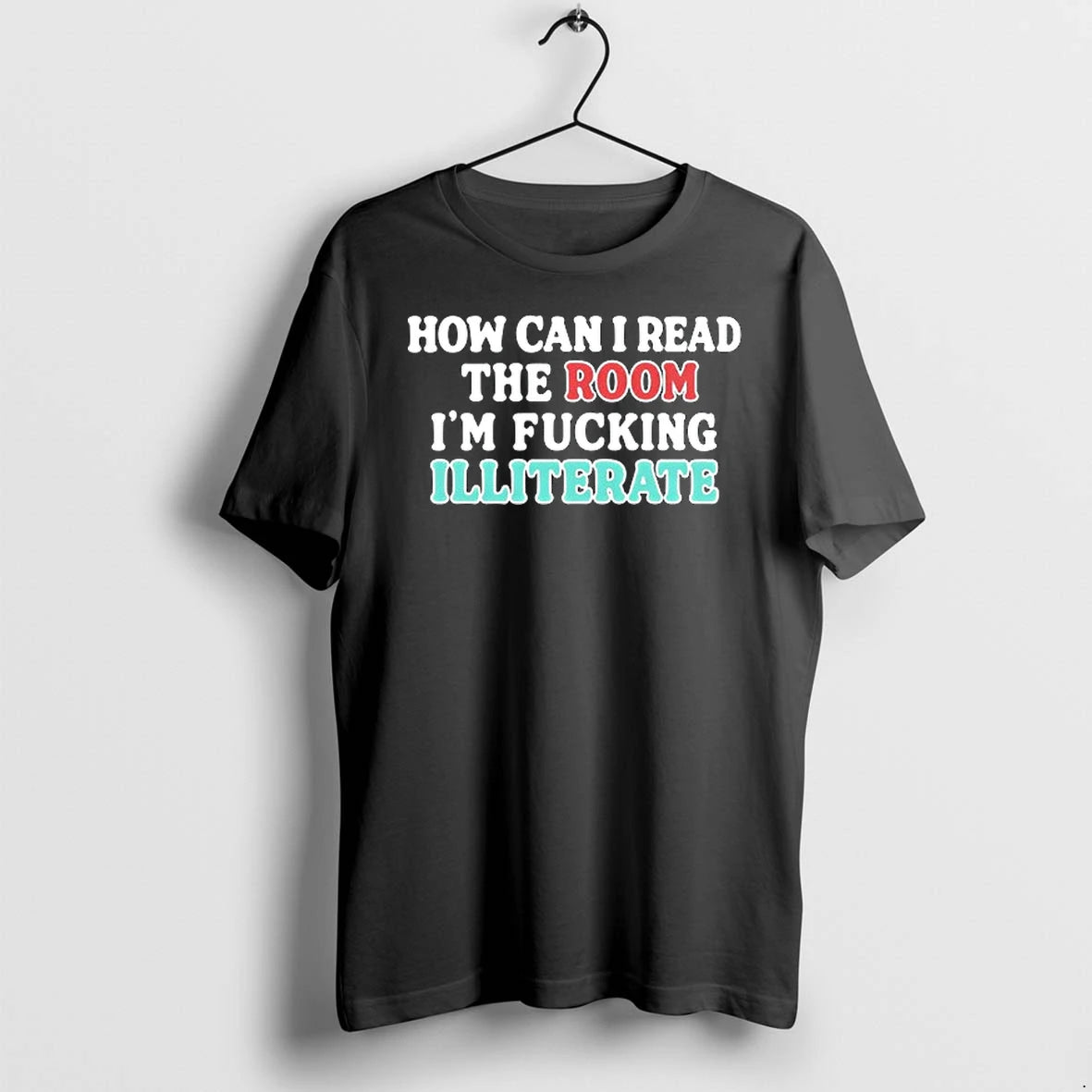 How Can I Read The Room Im Fucking Illiterate 0 Tshirts Sweater