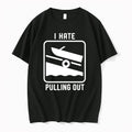 I Hate Pulling Out 0 Tshirts Sweater